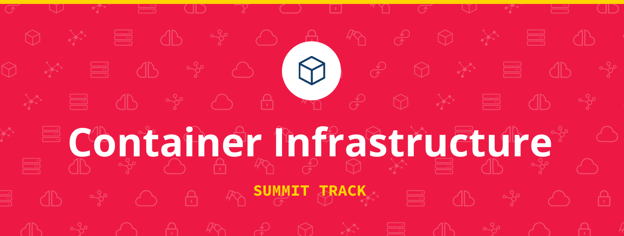 #OpenInfraSummit Track: Container Infrastructure