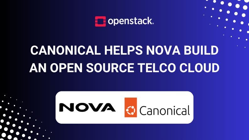 Canonical Helps Nova Build an Open Source Telco Cloud