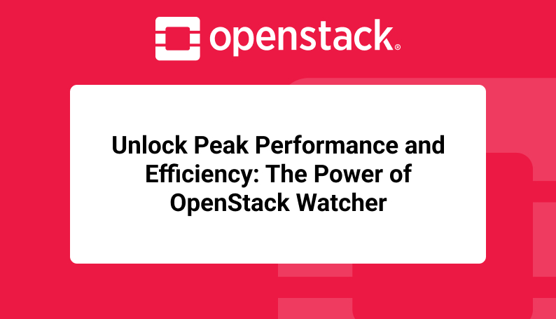 Unlock Peak Performance and Efficiency: The Power of OpenStack Watcher