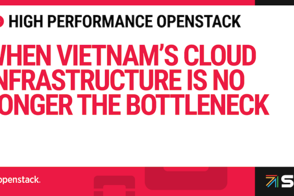 High Performance OpenStack: When Vietnam’s Cloud Infrastructure Is No Longer the Bottleneck
