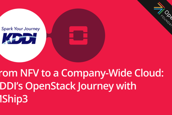From NFV to a Company-Wide Cloud: KDDI’s OpenStack Journey with MShip3