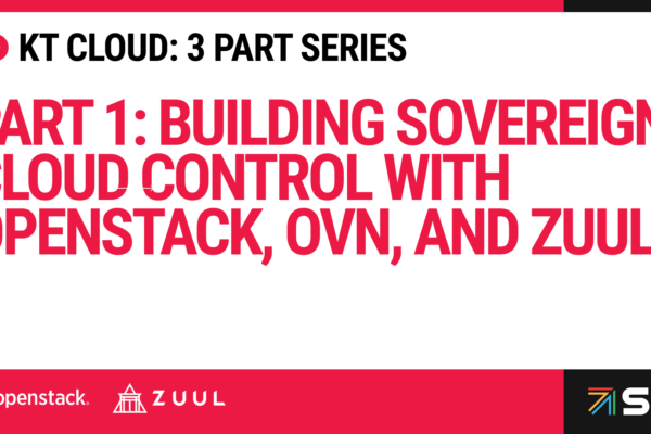 Part 1: Building Sovereign Cloud Control with OpenStack, OVN, and Zuul