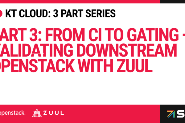 Part 3: From CI to Gating — Validating Downstream OpenStack with Zuul